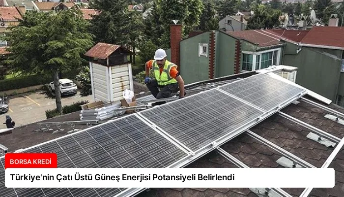 Türkiye’nin Çatı Üstü Güneş Enerjisi Potansiyeli Belirlendi