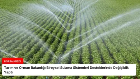 Tarım ve Orman Bakanlığı Bireysel Sulama Sistemleri Desteklerinde Değişiklik Yaptı