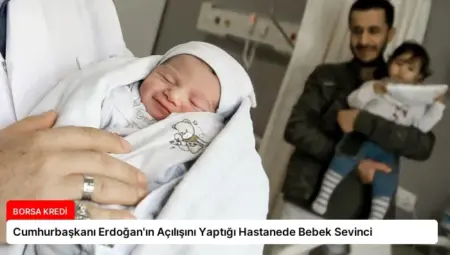 Cumhurbaşkanı Erdoğan’ın Açılışını Yaptığı Hastanede Bebek Sevinci