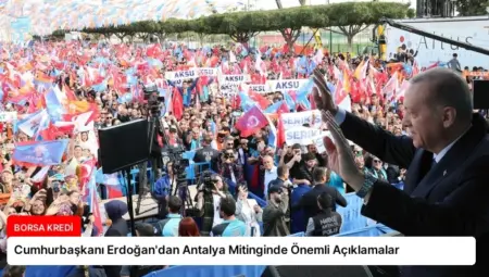 Cumhurbaşkanı Erdoğan’dan Antalya Mitinginde Önemli Açıklamalar