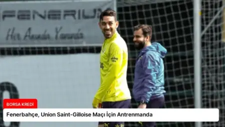 Fenerbahçe, Union Saint-Gilloise Maçı İçin Antrenmanda