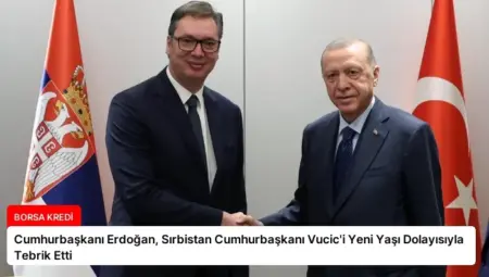 Cumhurbaşkanı Erdoğan, Sırbistan Cumhurbaşkanı Vucic’i Yeni Yaşı Dolayısıyla Tebrik Etti