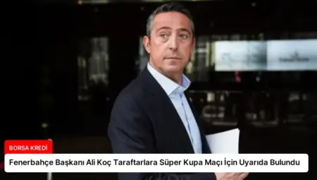 Fenerbahçe Başkanı Ali Koç Taraftarlara Süper Kupa Maçı İçin Uyarıda Bulundu