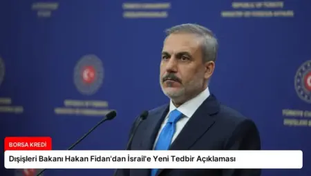 Dışişleri Bakanı Hakan Fidan’dan İsrail’e Yeni Tedbir Açıklaması