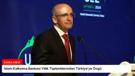İslam Kalkınma Bankası Yıllık Toplantılarından Türkiye’ye Övgü