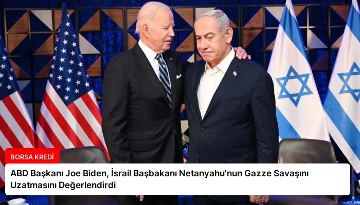 ABD Başkanı Joe Biden, İsrail Başbakanı Netanyahu’nun Gazze Savaşını Uzatmasını Değerlendirdi