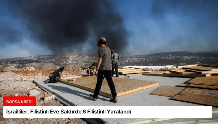 İsrailliler, Filistinli Eve Saldırdı: 6 Filistinli Yaralandı