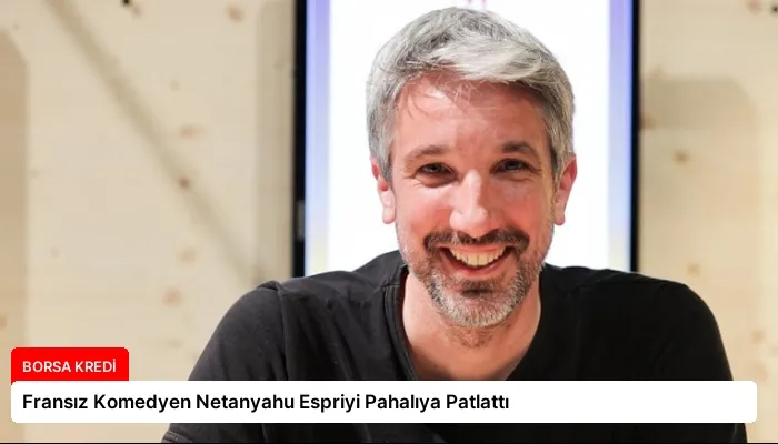 Fransız Komedyen Netanyahu Espriyi Pahalıya Patlattı