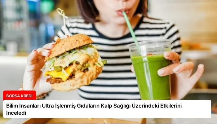 Bilim İnsanları Ultra İşlenmiş Gıdaların Kalp Sağlığı Üzerindeki Etkilerini İnceledi