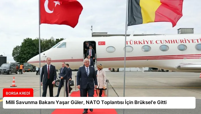 Milli Savunma Bakanı Yaşar Güler, NATO Toplantısı İçin Brüksel’e Gitti
