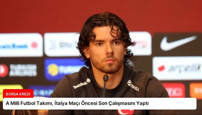 A Milli Futbol Takımı, İtalya Maçı Öncesi Son Çalışmasını Yaptı