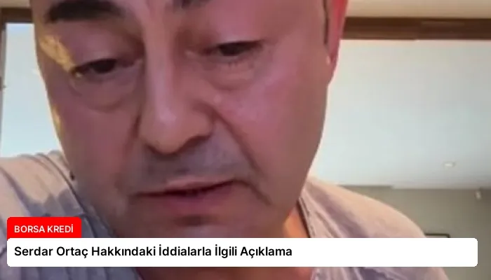 Serdar Ortaç Hakkındaki İddialarla İlgili Açıklama