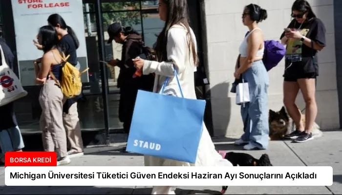 Michigan Üniversitesi Tüketici Güven Endeksi Haziran Ayı Sonuçlarını Açıkladı