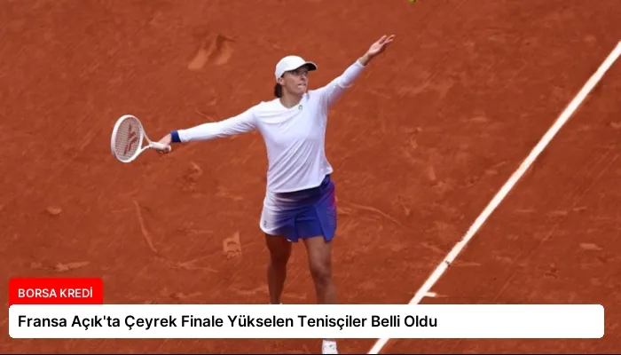 Fransa Açık’ta Çeyrek Finale Yükselen Tenisçiler Belli Oldu