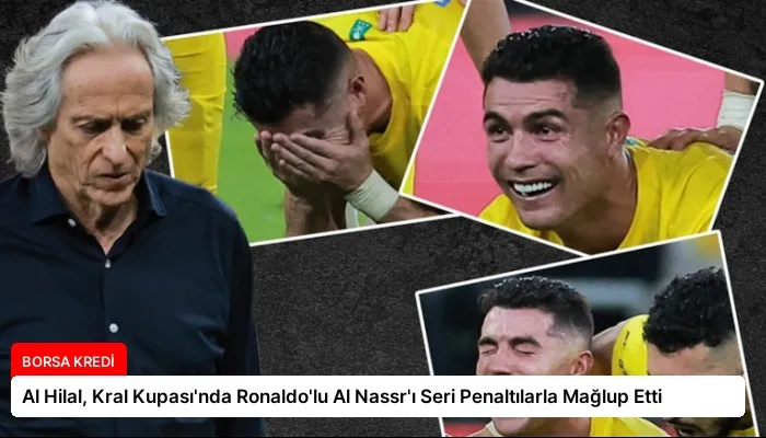 Al Hilal, Kral Kupası’nda Ronaldo’lu Al Nassr’ı Seri Penaltılarla Mağlup Etti