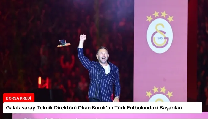 Galatasaray Teknik Direktörü Okan Buruk’un Türk Futbolundaki Başarıları