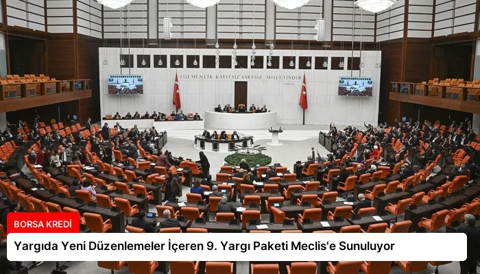 Yargıda Yeni Düzenlemeler İçeren 9. Yargı Paketi Meclis’e Sunuluyor