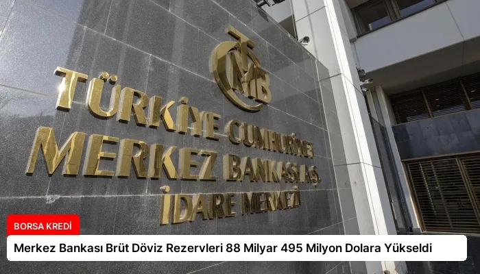 Merkez Bankası Brüt Döviz Rezervleri 88 Milyar 495 Milyon Dolara Yükseldi
