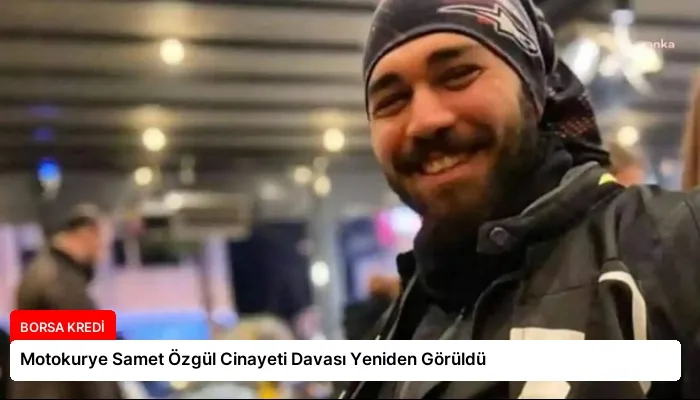 Motokurye Samet Özgül Cinayeti Davası Yeniden Görüldü