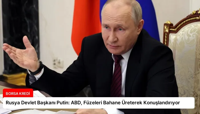 Rusya Devlet Başkanı Putin: ABD, Füzeleri Bahane Üreterek Konuşlandırıyor