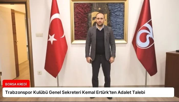 Trabzonspor Kulübü Genel Sekreteri Kemal Ertürk’ten Adalet Talebi