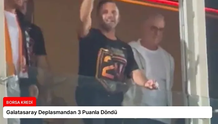 Galatasaray Deplasmandan 3 Puanla Döndü