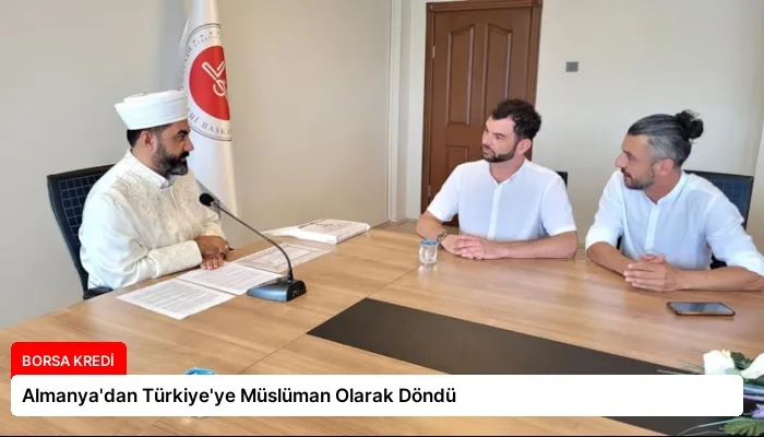 Almanya’dan Türkiye’ye Müslüman Olarak Döndü