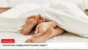 Düzenli Seks Sağlığa Nasıl Faydalar Sağlar?