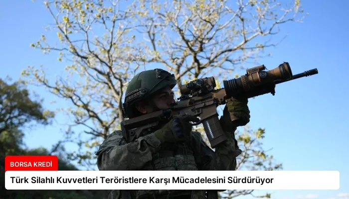 Türk Silahlı Kuvvetleri Teröristlere Karşı Mücadelesini Sürdürüyor