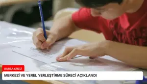 MERKEZİ VE YEREL YERLEŞTİRME SÜRECİ AÇIKLANDI