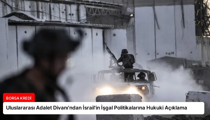 Uluslararası Adalet Divanı’ndan İsrail’in İşgal Politikalarına Hukuki Açıklama