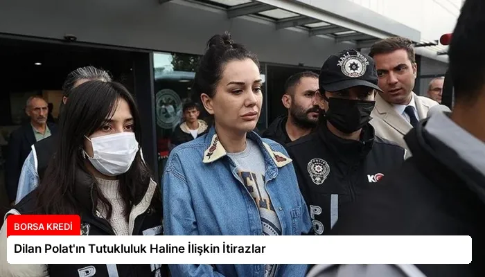 Dilan Polat’ın Tutukluluk Haline İlişkin İtirazlar