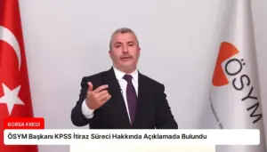 ÖSYM Başkanı KPSS İtiraz Süreci Hakkında Açıklamada Bulundu