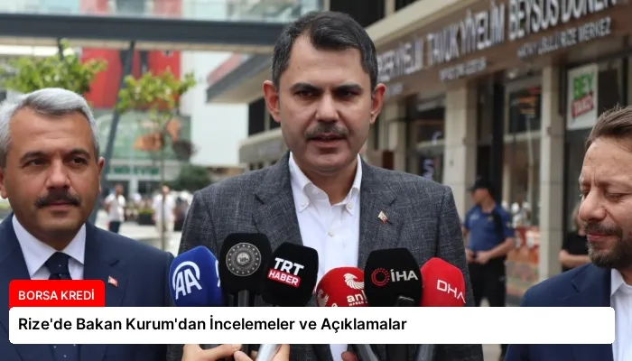 Rize’de Bakan Kurum’dan İncelemeler ve Açıklamalar