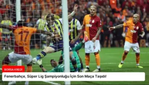 Fenerbahçe, Süper Lig Şampiyonluğu İçin Son Maça Taşıdı!