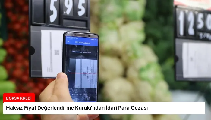 Haksız Fiyat Değerlendirme Kurulu’ndan İdari Para Cezası