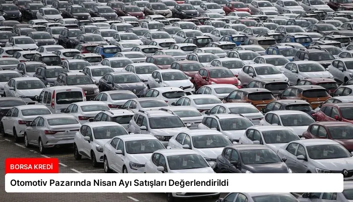 Otomotiv Pazarında Nisan Ayı Satışları Değerlendirildi