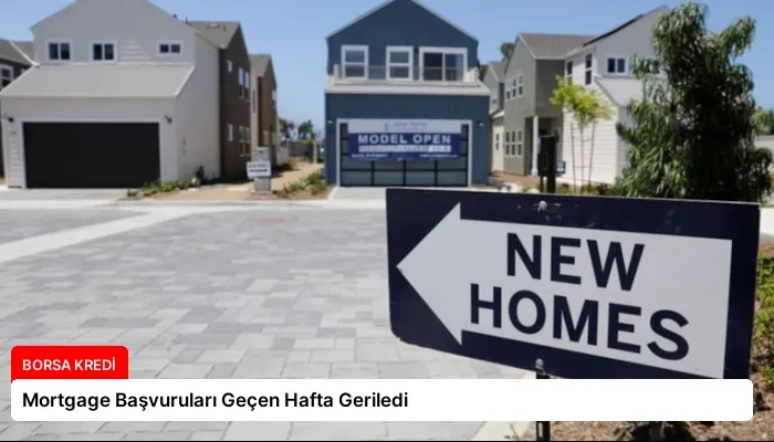 Mortgage Başvuruları Geçen Hafta Geriledi