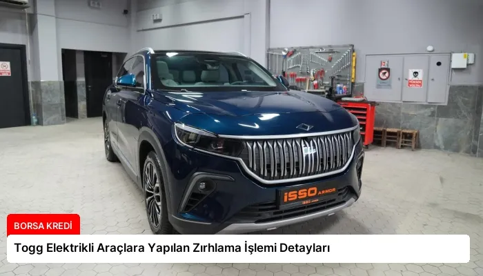 Togg Elektrikli Araçlara Yapılan Zırhlama İşlemi Detayları