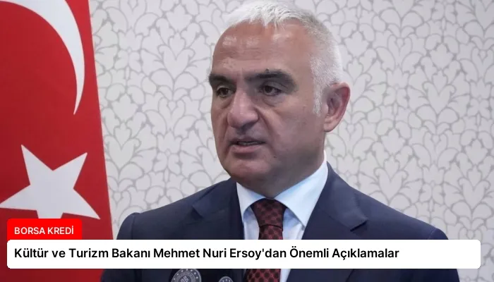 Kültür ve Turizm Bakanı Mehmet Nuri Ersoy’dan Önemli Açıklamalar