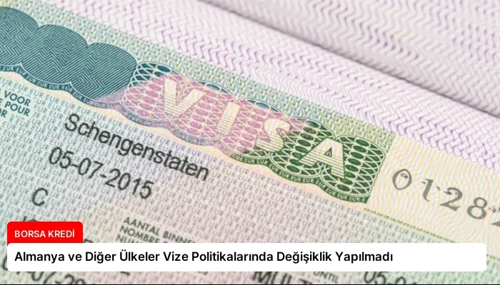 Almanya ve Diğer Ülkeler Vize Politikalarında Değişiklik Yapılmadı