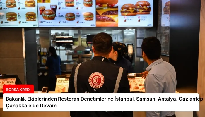 Bakanlık Ekiplerinden Restoran Denetimlerine İstanbul, Samsun, Antalya, Gaziantep ve Çanakkale’de Devam
