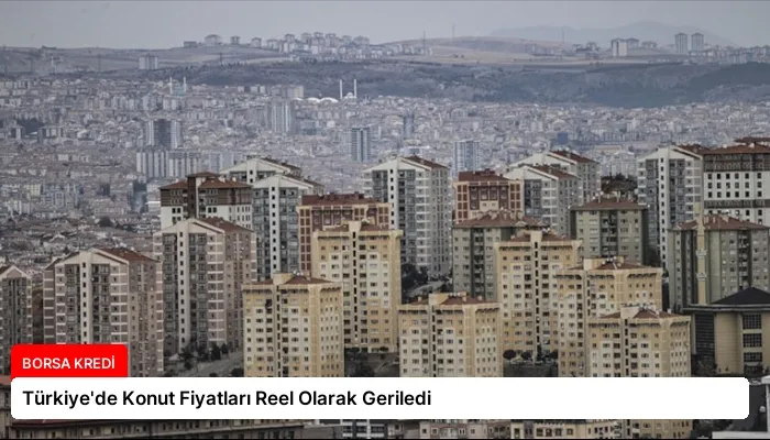 Türkiye’de Konut Fiyatları Reel Olarak Geriledi