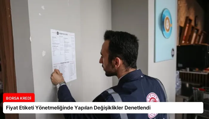 Fiyat Etiketi Yönetmeliğinde Yapılan Değişiklikler Denetlendi