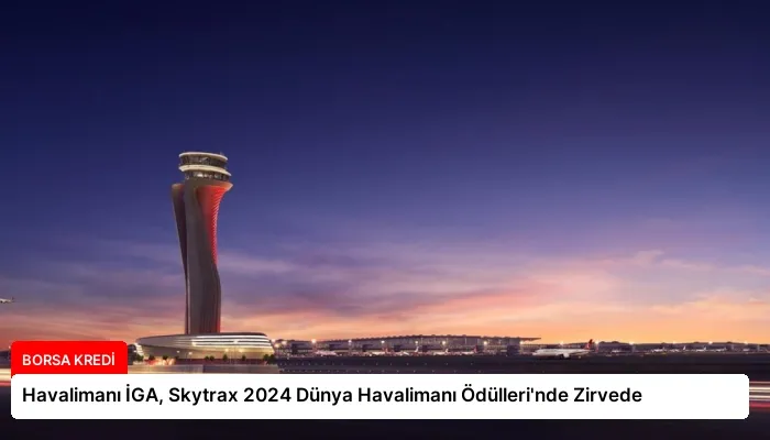 Havalimanı İGA, Skytrax 2024 Dünya Havalimanı Ödülleri’nde Zirvede