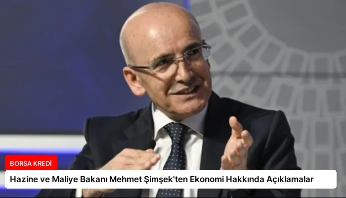 Hazine ve Maliye Bakanı Mehmet Şimşek’ten Ekonomi Hakkında Açıklamalar