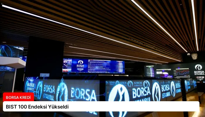BIST 100 Endeksi Yükseldi