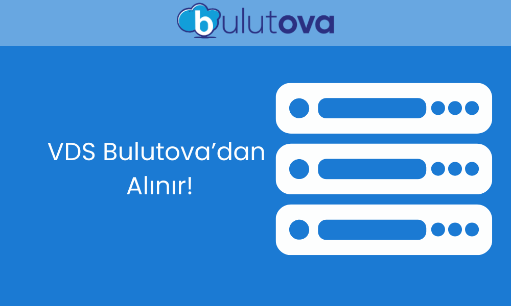 VDS Satın Almak İçin Doğru Adres: Bulutova