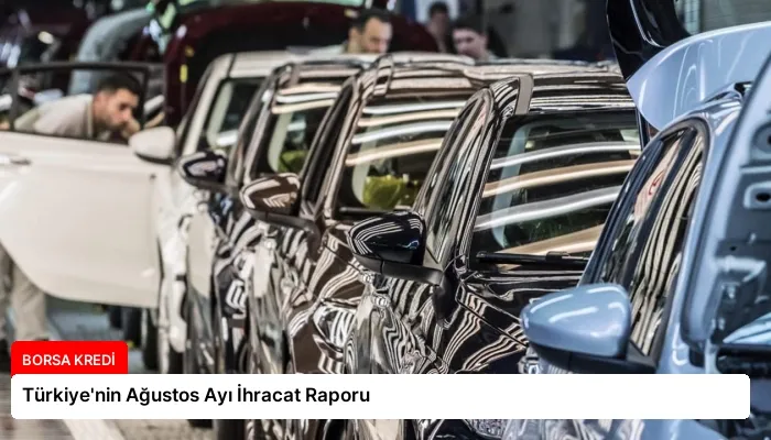 Türkiye’nin Ağustos Ayı İhracat Raporu