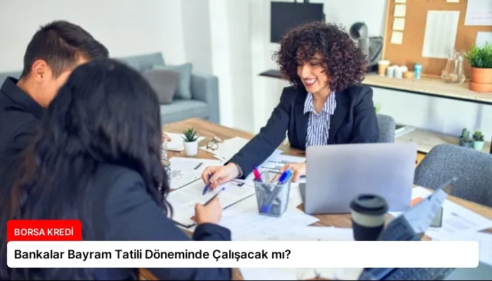 Bankalar Bayram Tatili Döneminde Çalışacak mı?